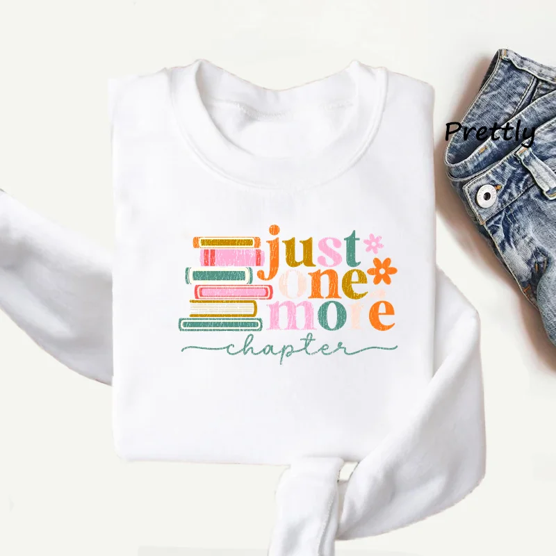 Just One More Chapter Sweatshirt Women Men Book Lover Reading Graphic Sweatshirts Bookish Books Lover Librarian Hoody Clohing