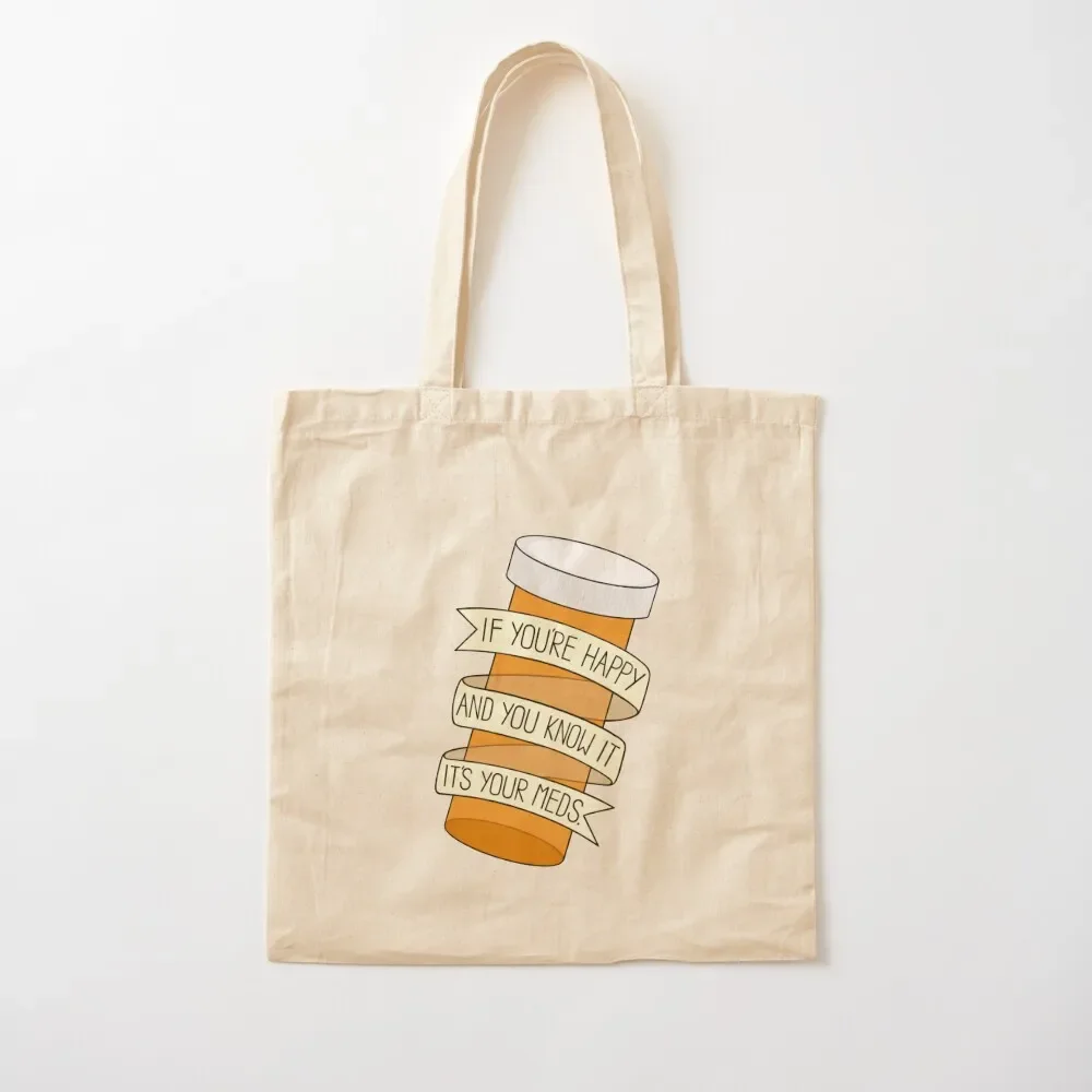 

if you're happy and you know it it's your meds Tote Bag hand bag Cloth bag