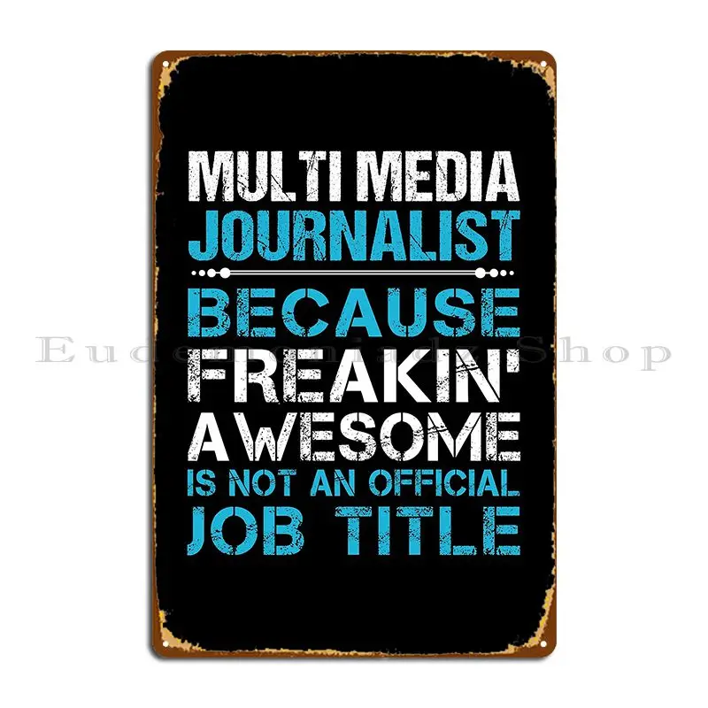 Multi Media Journalist T Shirt Freaking Awesome Job Gift Item Tee Metal Signs Cave Personalized Club Club Bar Tin Sign Poster