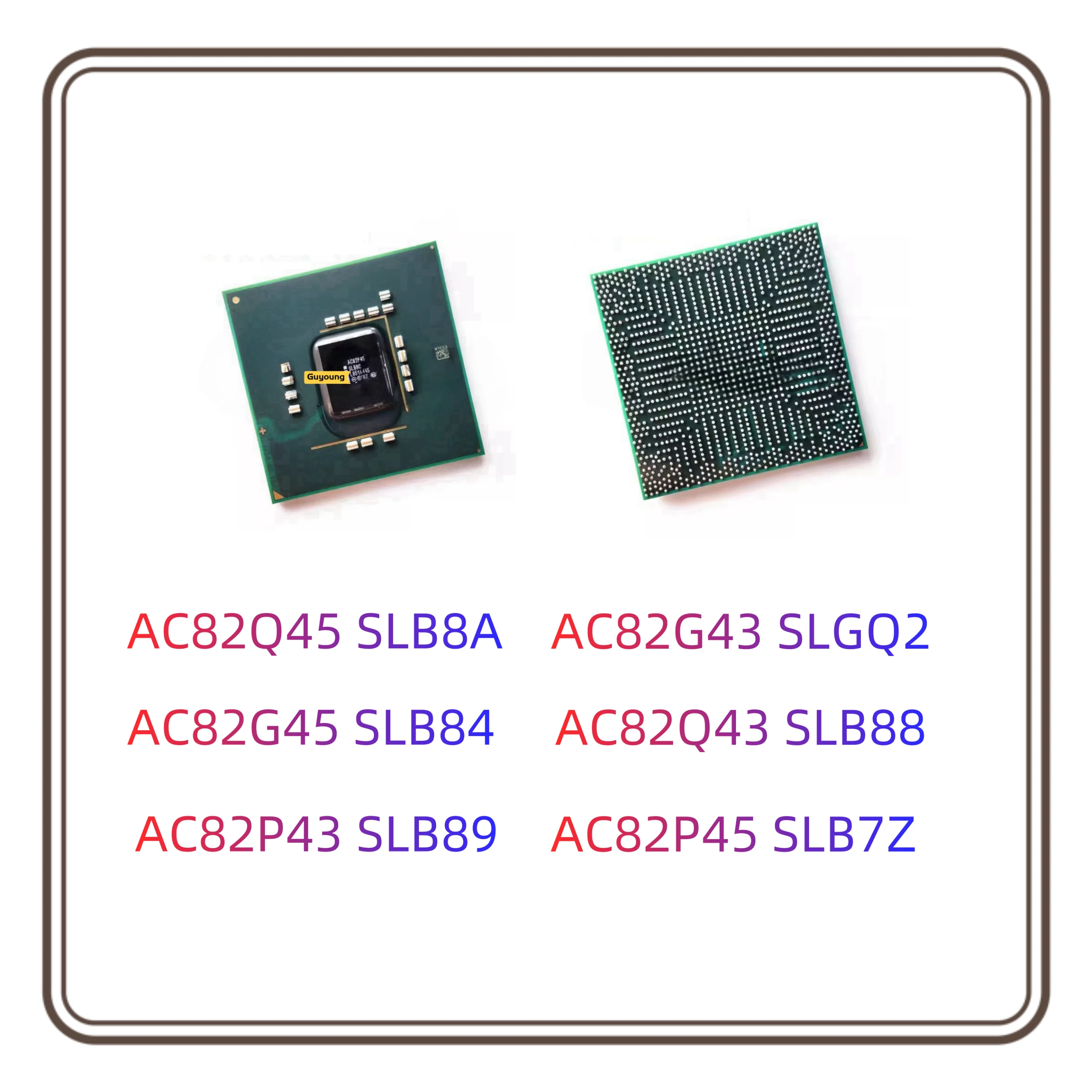 

AC82Q45 SLB8A AC82G43 SLGQ2 AC82G45 SLB84 AC82Q43 SLB88 AC82P43 SLB89 AC82P45 SLB7Z BGA Chipset