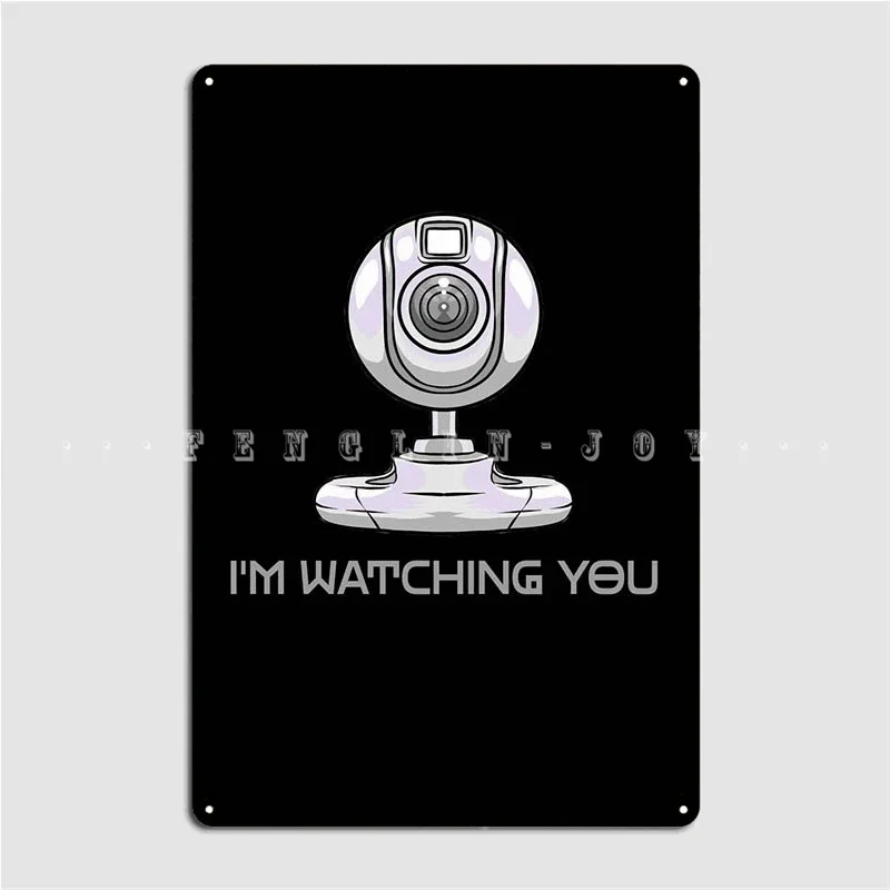 Webcam Im Watching You Poster Metal Plaque Club Home Cinema Custom Garage Decoration Tin Sign Posters