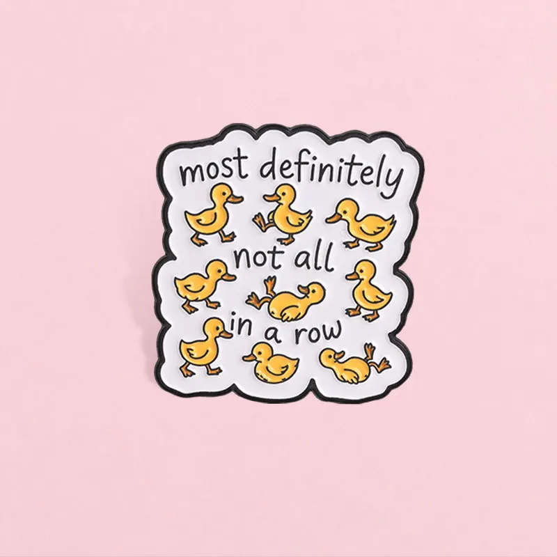Cartoon Yellow Duck Brooch Most Definitely Not All in a Row Funny Slogan Badges Casual Gift Pins for DIY Bag Clothes Shoes Hat
