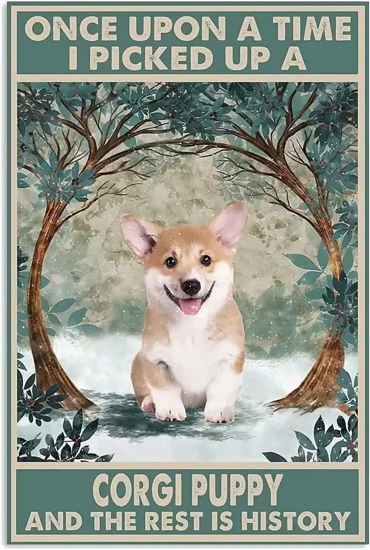 Corgi Puppy Metal Tin Sign Once Upon A Time I Picked Up A Corgi Puppy And The Rest Is History Funny Poster Living Room