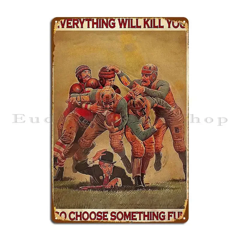 Rugby Fight Everything Will Kill You So Choose Something Fun Poster Metal Plaque Printed Cinema Vintage Tin Sign Poster
