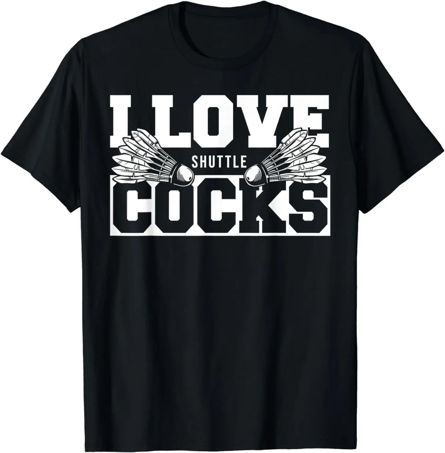 I Love Shuttlecocks Cocks Birdie Badminton Player T-Shirt  Men Clothing Tops Graphic T Shirts  Streetwear Camisas