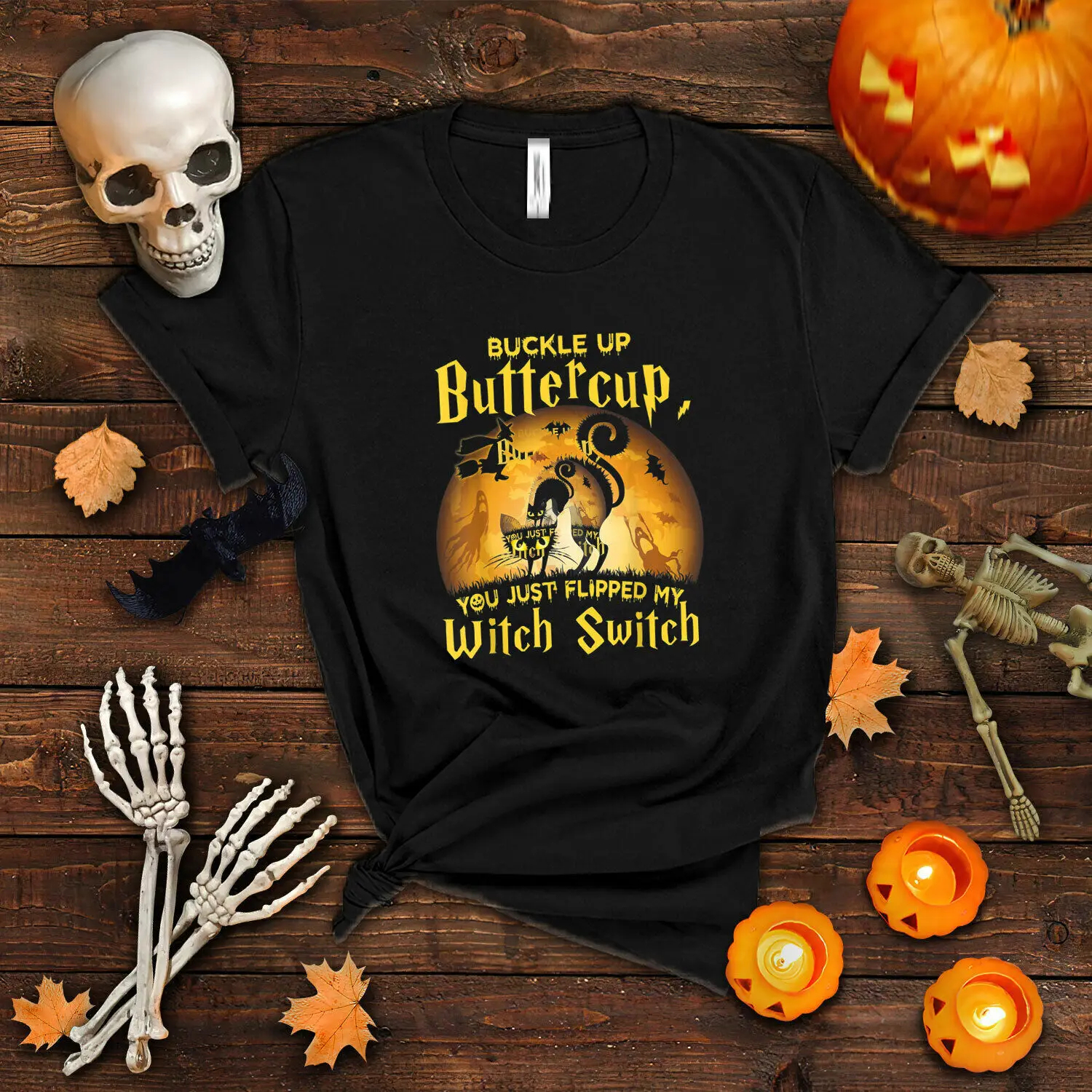 Buckle up buttercup you just Flipped my witch switch t-shirt