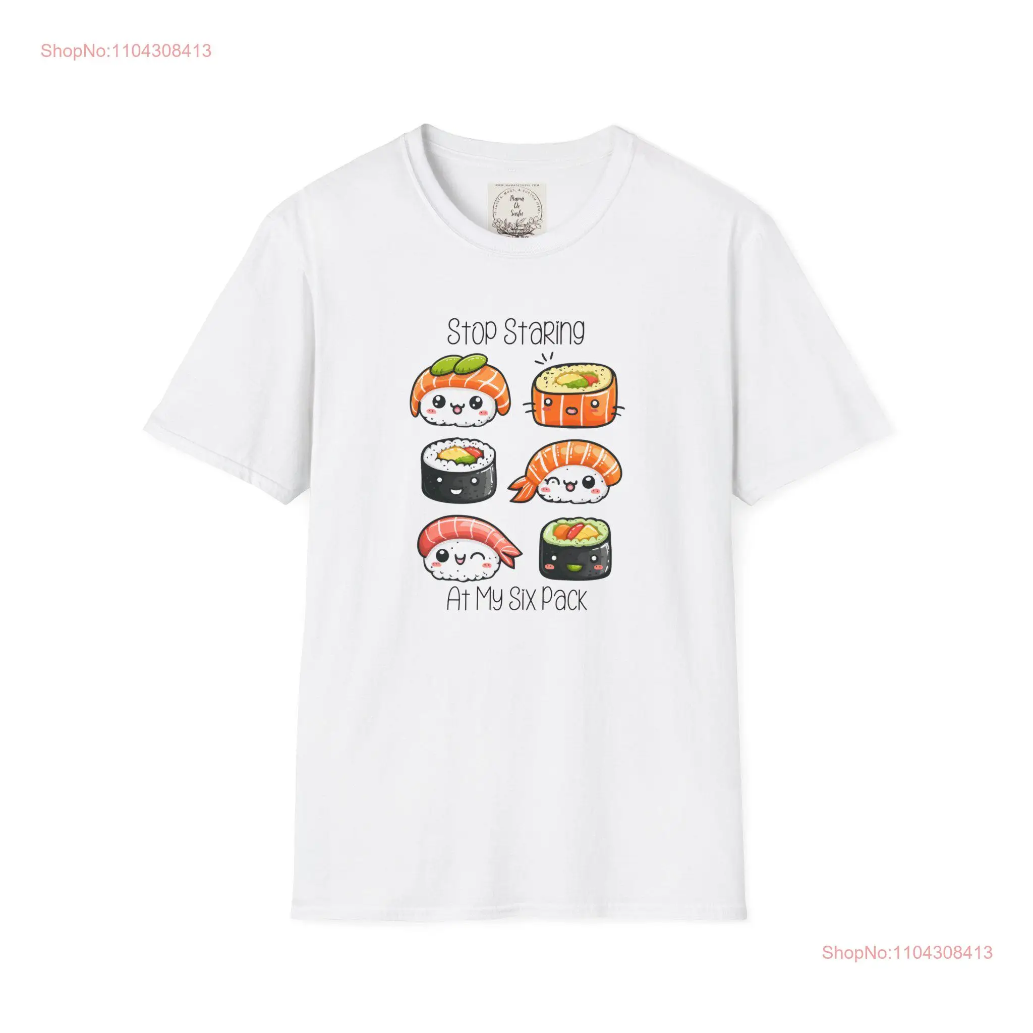 Stop Staring at My Six Pack Sushi MamaDeSushi Softstyle T Shirt long or short sleeves