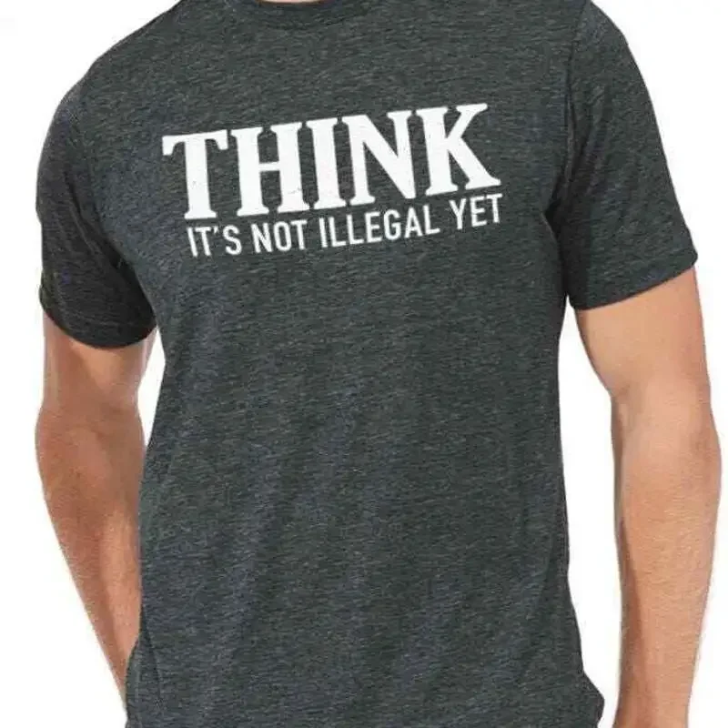 Think It's Not Illegal Yet Fathers Day Novelty Sarcastic Funny T Shirt