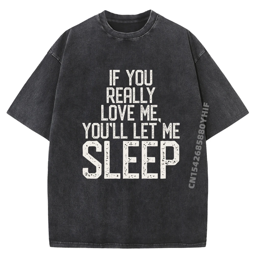 

If You Really Love Me You Ll Let Me Sleep Nightwear Funny Shirts Luxury Clothes Men Comfortable Washed Shirt