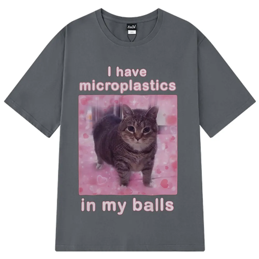I Have Microplastics in My Balls Funny Cat Meme T Shirt Fashion T-shirt Men's Women Casual Cotton Short Sleeve Hip Hop T-shirts