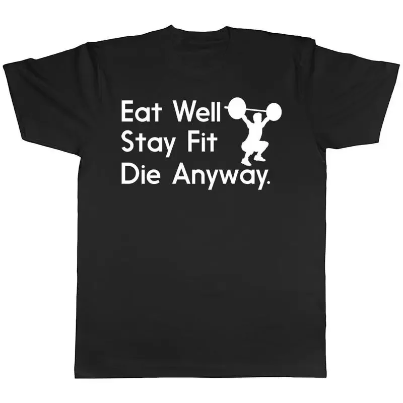 Eat Well Stay Fit Die Anyway Mens Womens Ladies Unisex TShirt