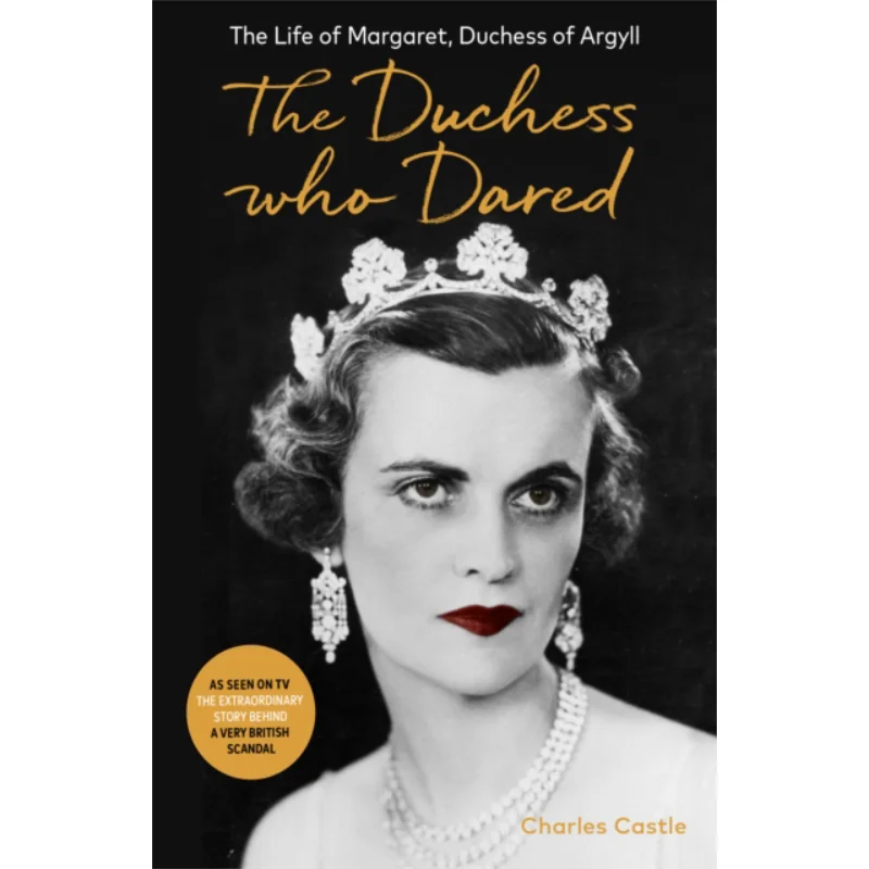 

The Duchess Who Dared The Life Of Margaret Duchess Of Argyll Charles Castle Swift Press 9781800750791 Book