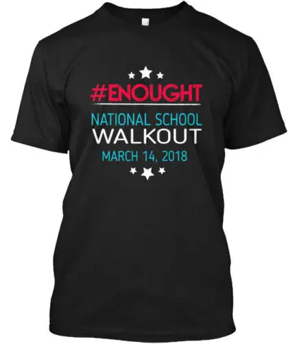 Enough National School Walkout T-Shirt Made in the USA Size S to 5XL