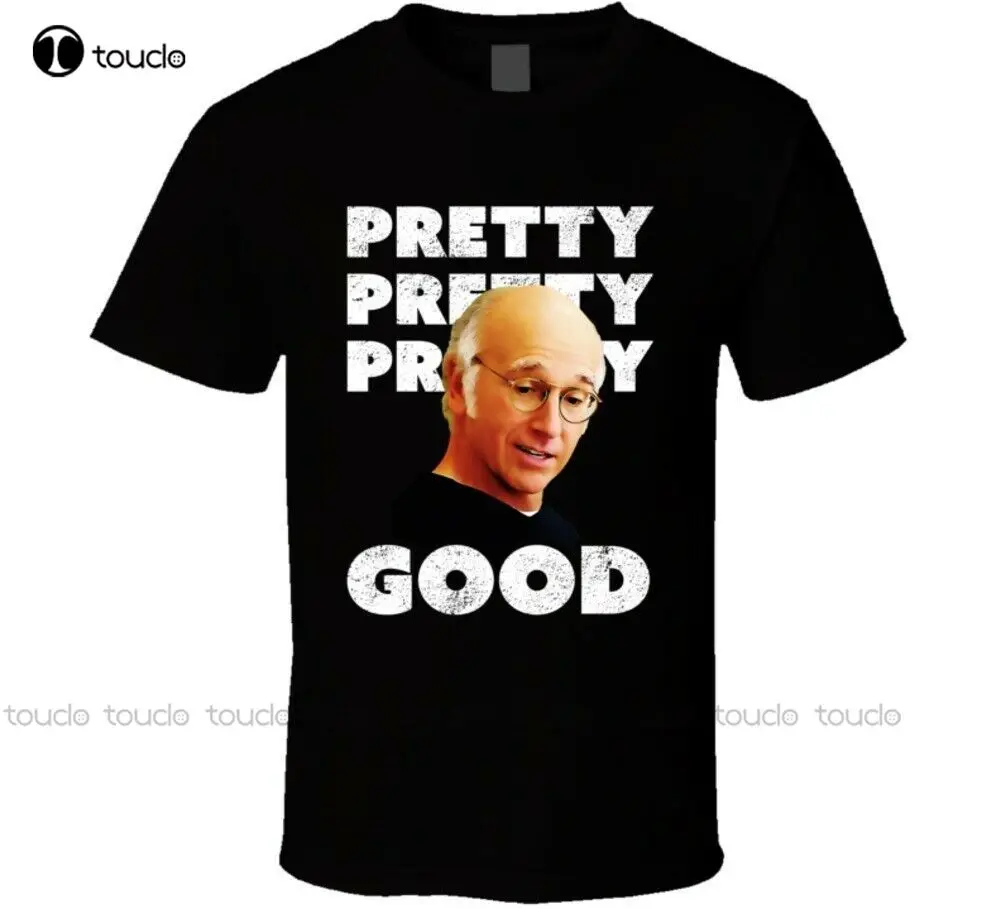 Larry David Pretty Good T Shirt Vintage T Shirts Custom Aldult Teen Unisex Digital Printing Tee Shirts Fashion Tshirt Summer 