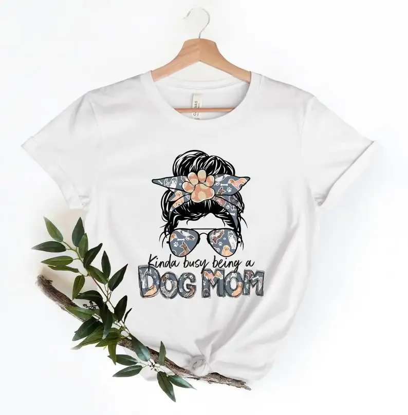 

Kinda Busy Being A Dog Mom Dog Mama Momlife Mom Life Messy Bun Dog Lover Mother's Gift Short Sleeve Top Tees O Neck 100% Cotton