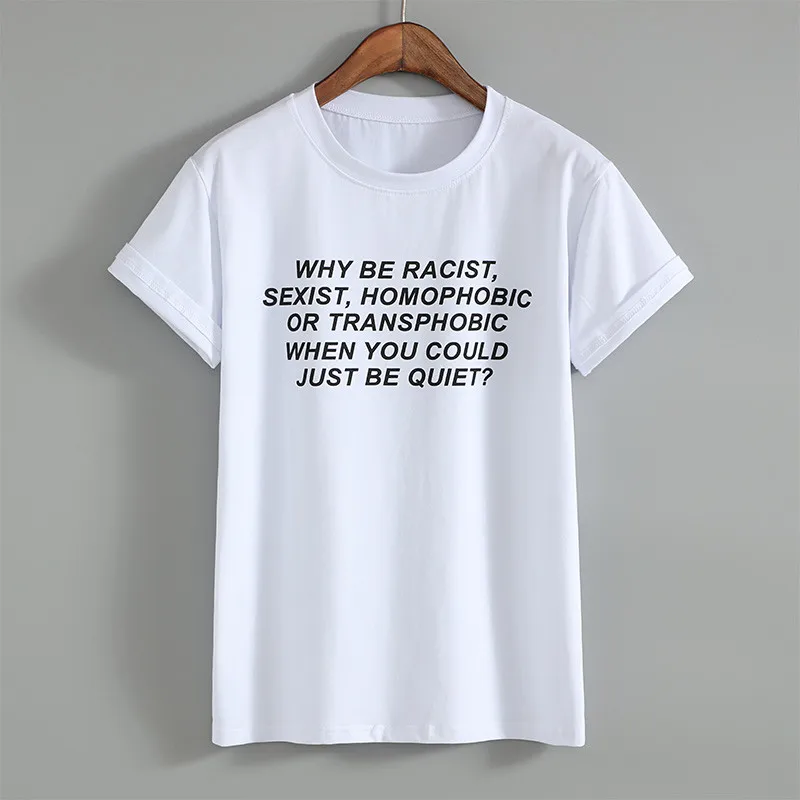 Frank Ocea Tumblr T-Shirt Women Why Be Racist Sexist Homophobic Transphobic When You Can Just Be Quiet T-Shirt For Girl Punk Top