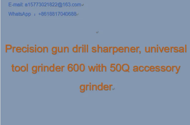 Precision gun drill sharpener, universal tool grinder 600 with 50Q accessory grinder