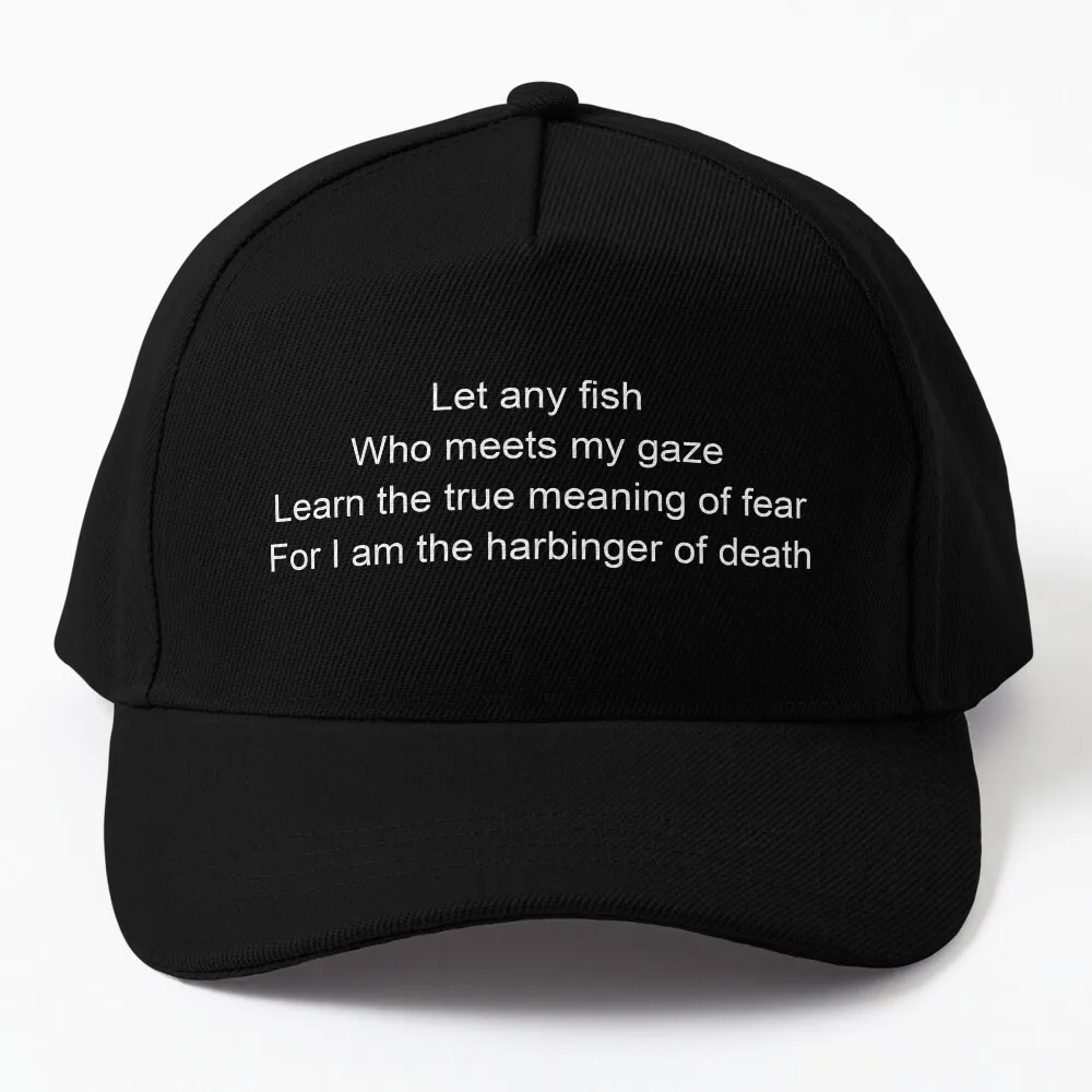 let any fish who meets my gaze learn the true meaning of fear for i am the harbinger of death Baseball Cap