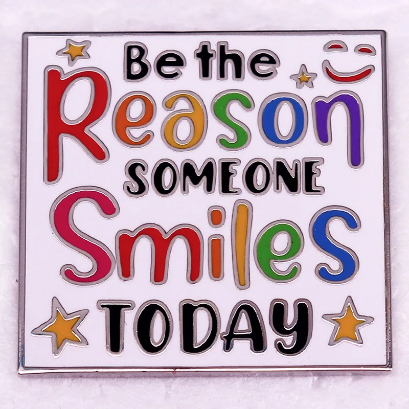 C5130 Be the reason someone smiles today rainbow Enamel pin Inspiring positive energy Lapel Pin For Backpack fashion jewelry