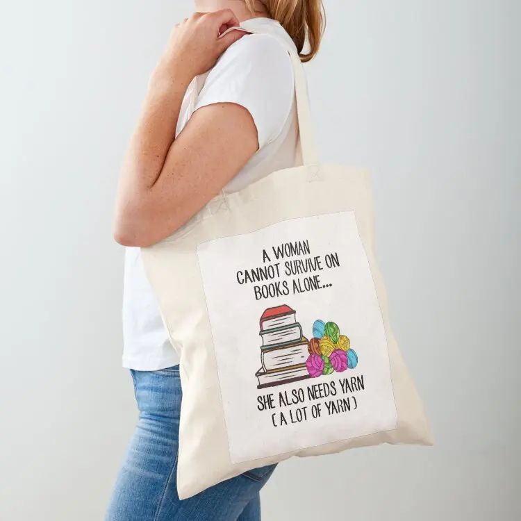 

A Woman Cannot Survive On Books Alone She Also Needs Yarn Tote Bag handbag bags for women Canvas Women's tote bag