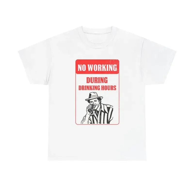 No Working During Drinking Hours T Shirt Heavy Cotton