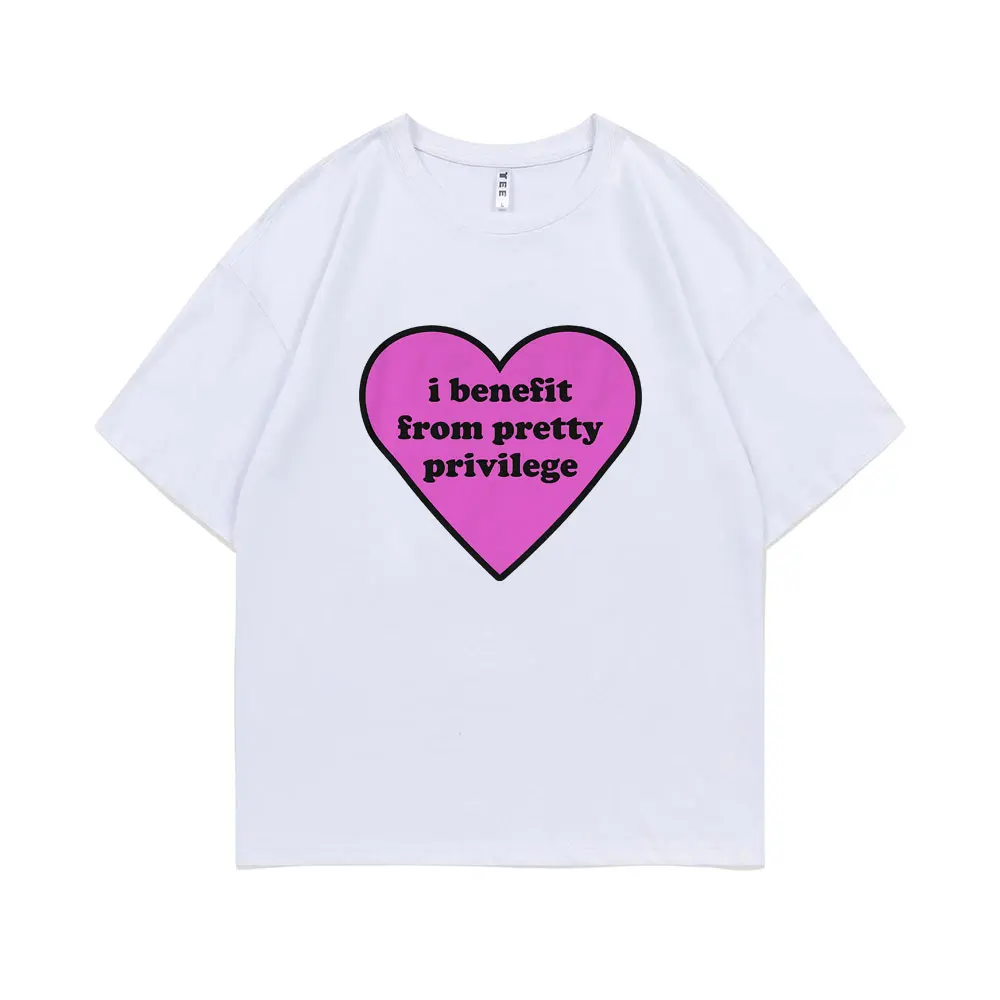 Funny I Benefit From Pretty Privilege Meme Print Tshirt Short Sleeve Man Harajuku Cotton Tees Men Women Fashion Fan Gift T-shirt