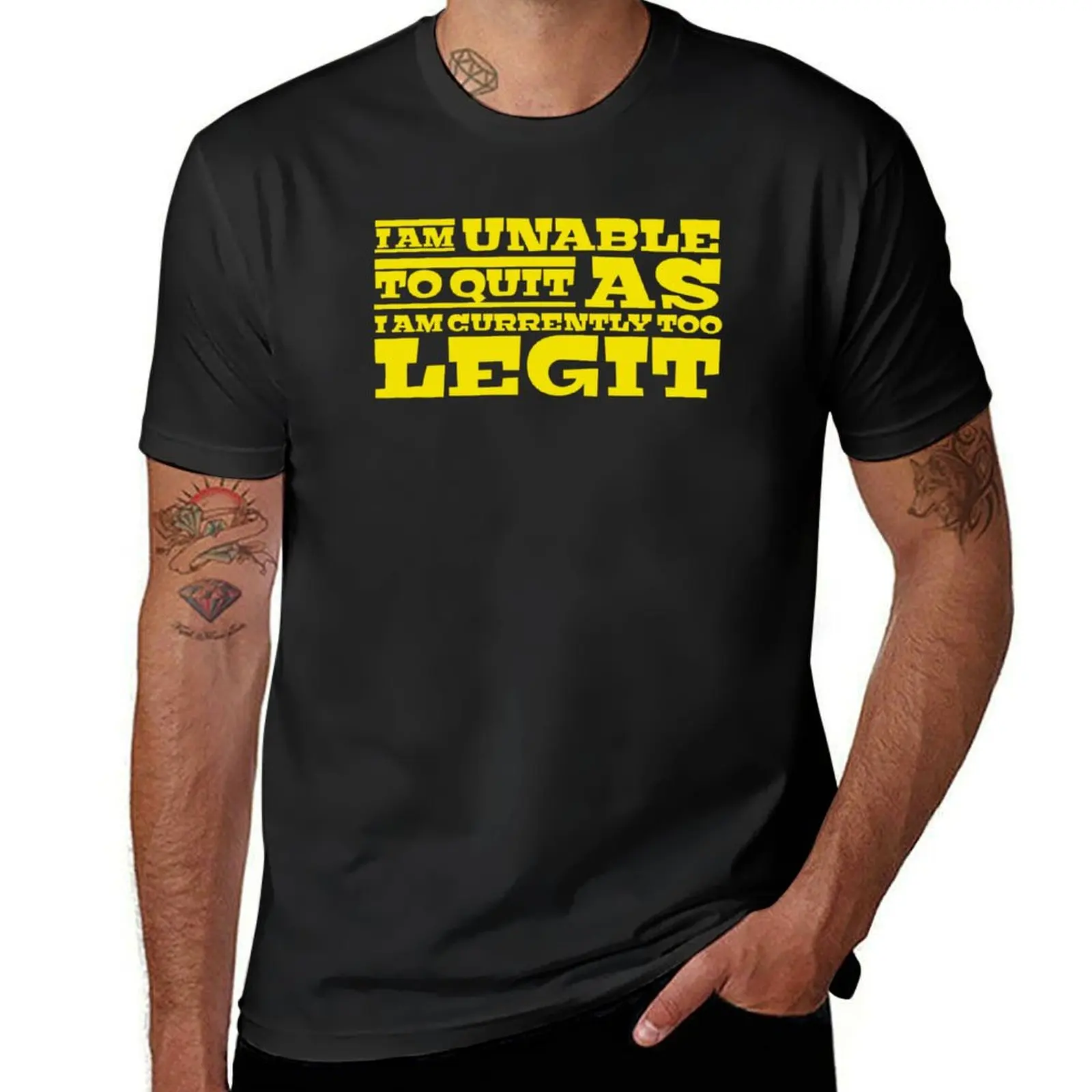 I Am Unable To Quit As I Am Currently Too Legit funny tshirt T-Shirt quick-drying heavyweights plain Men's t shirts