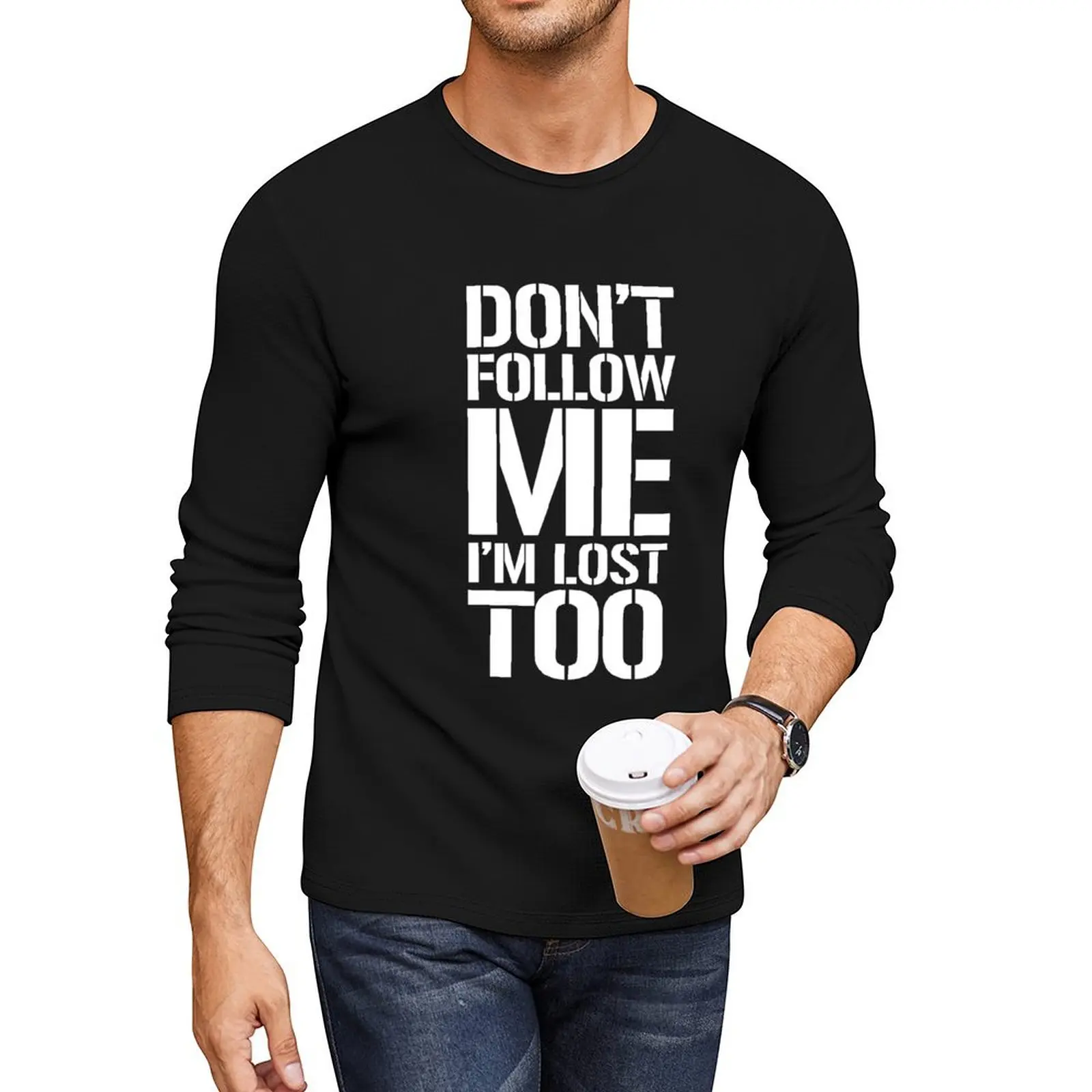 

don’t follow me Im lost too - white text Long T-Shirt boys white t shirts oversized t shirt funny t shirt tshirts for men