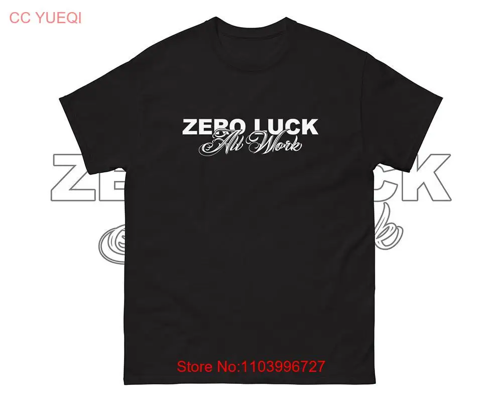

Zero Luck All Work T Shirt long or short sleeves