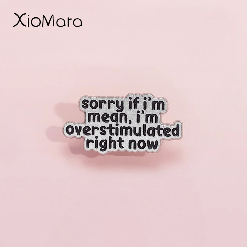 

Humorous Mocking Quotes Enamel Pins Overstimulated Lright Now Lapel Pin For Backpacks Brooch For Metal Badges Sarcastic Jewelry