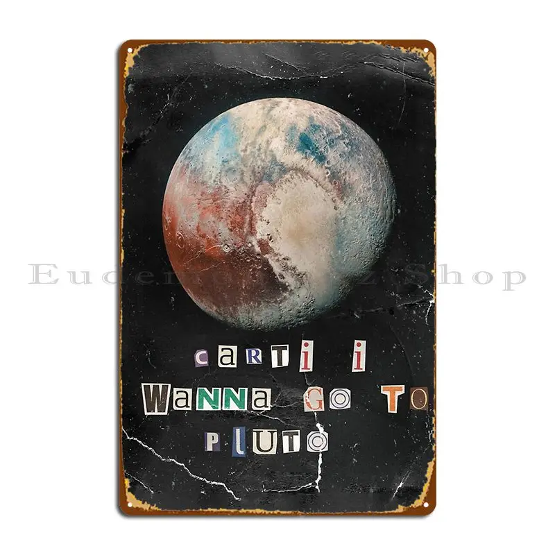 Carti I Wanna Go To Pluto Metal Sign Cinema Vintage Printing Living Room Retro Tin Sign Poster