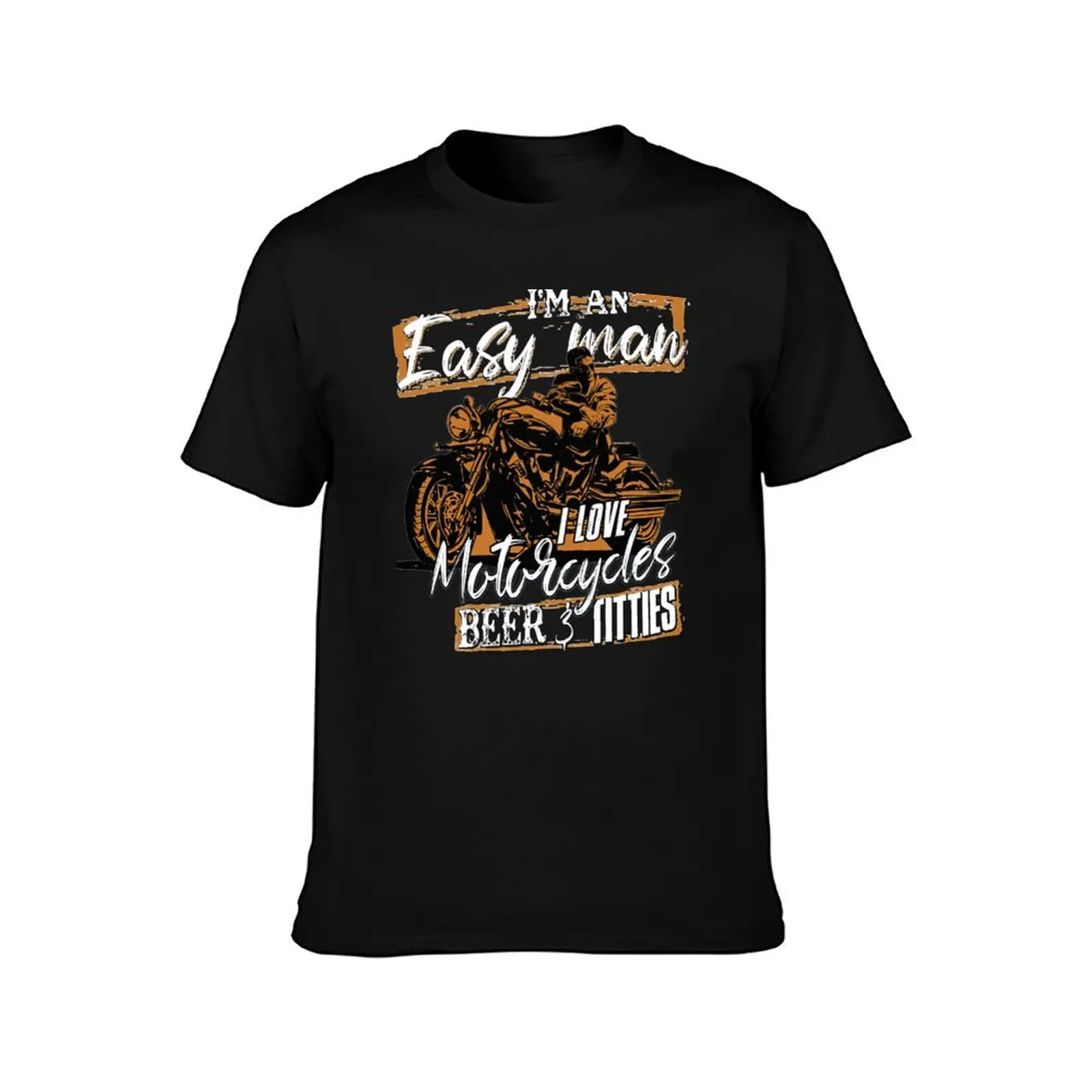 I'm an easy man i love motorcycles beer and titties T-Shirt Stylish Print Short Sleeve Tee T-Shirt