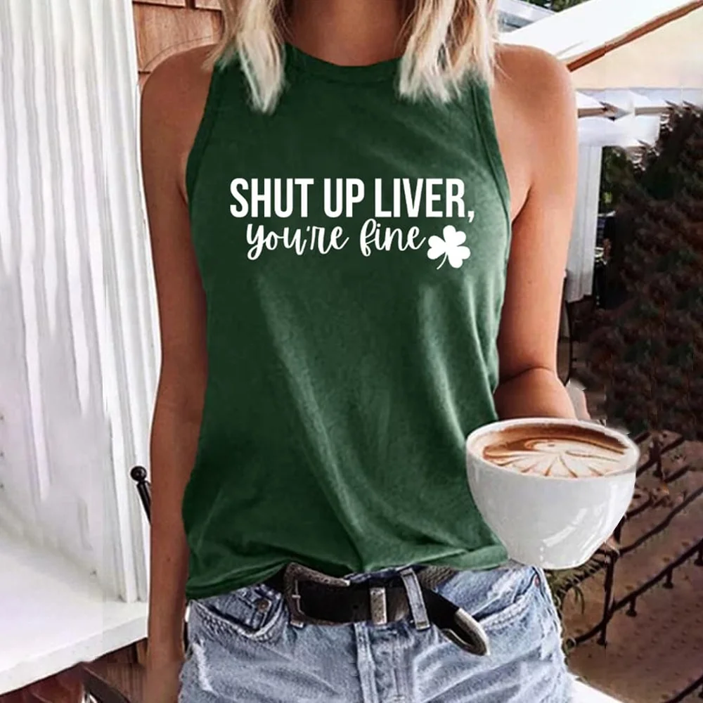 2023 New women's t-shirt Shut Up Liver You're Fine Alcohol Hangover Tank Women top