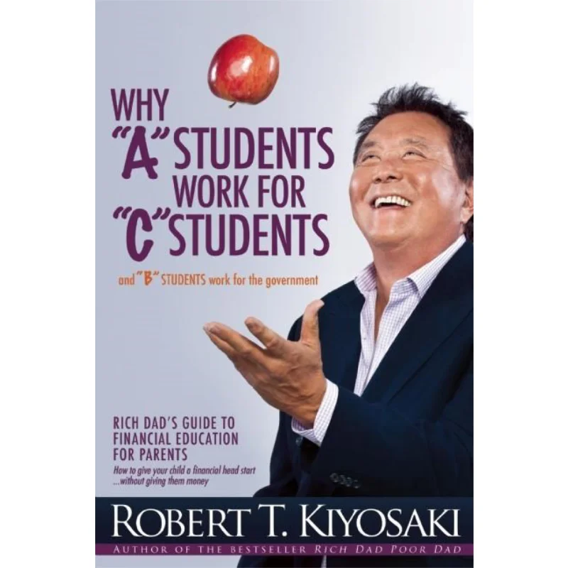 

Why A Students Work For C Students And Why B Students Work For The Government Robert Kiyosaki Plata Publishing 9781612680767