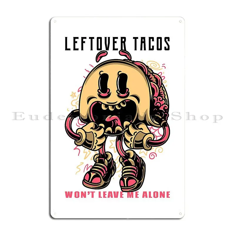 Leftover Tacos Won T Leave Me Alone Vintage Cartoon Style Taco Metal Sign Iron Wall Cave Club Plaques Party Tin Sign Poster