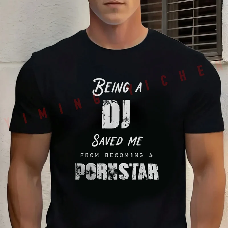 

Funny Being A DJ Saved Me From Becoming A Pornstar Design Motorcycle Tshirt Cotton O-neck Short Sleeve Hip Hop Streetwear Tee