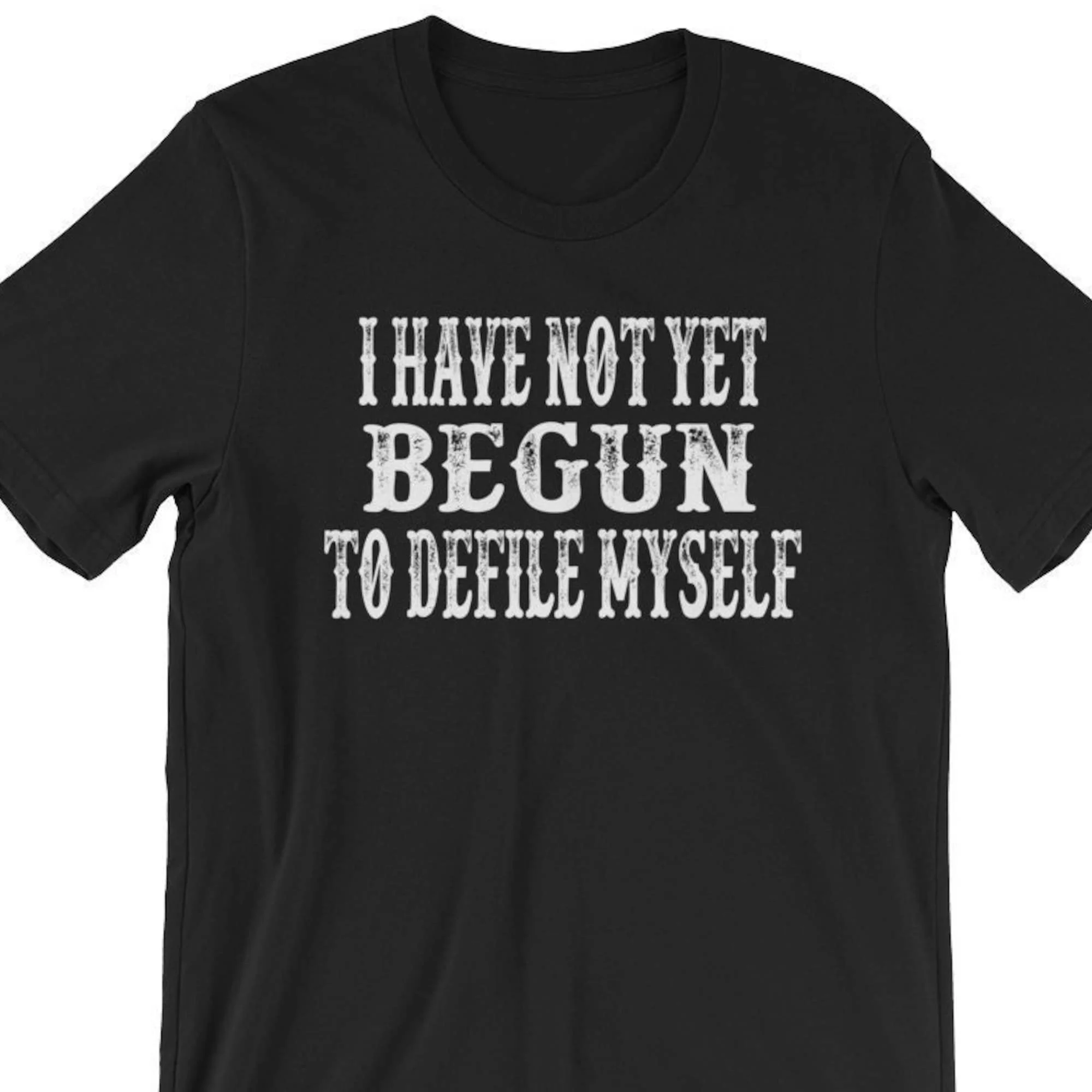 I Have Not Yet Begun To Defile Myself T Shirt Doc Holliday