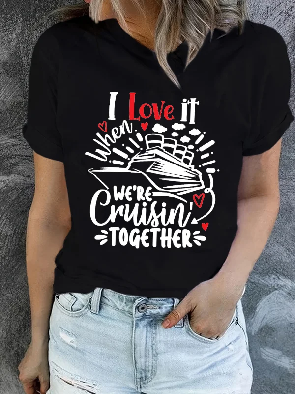 I Love It When We Are Cruisin Tougher Slogan Women T-shirt Vintage Cartoon Cruise Liner Print Female Shirt Summer Holiday Tee