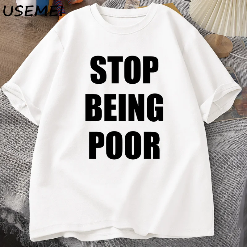 Stop Being Poor TShirt Women Casual Cotton Printed T-shirt Y2K Celebrity Inspired Graphic T-Shirts Short Sleeve Tees Streetwear