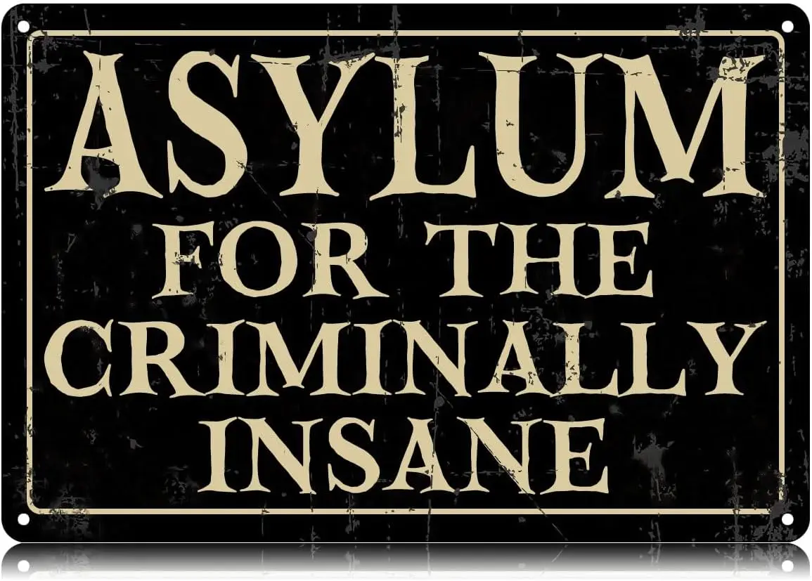 Asylum For The Criminally Insane Metal Tin Signs Funny Vintage Tin Sign Wall Art Decor Iron Poster for Home Farmhouse Bar Cafe P