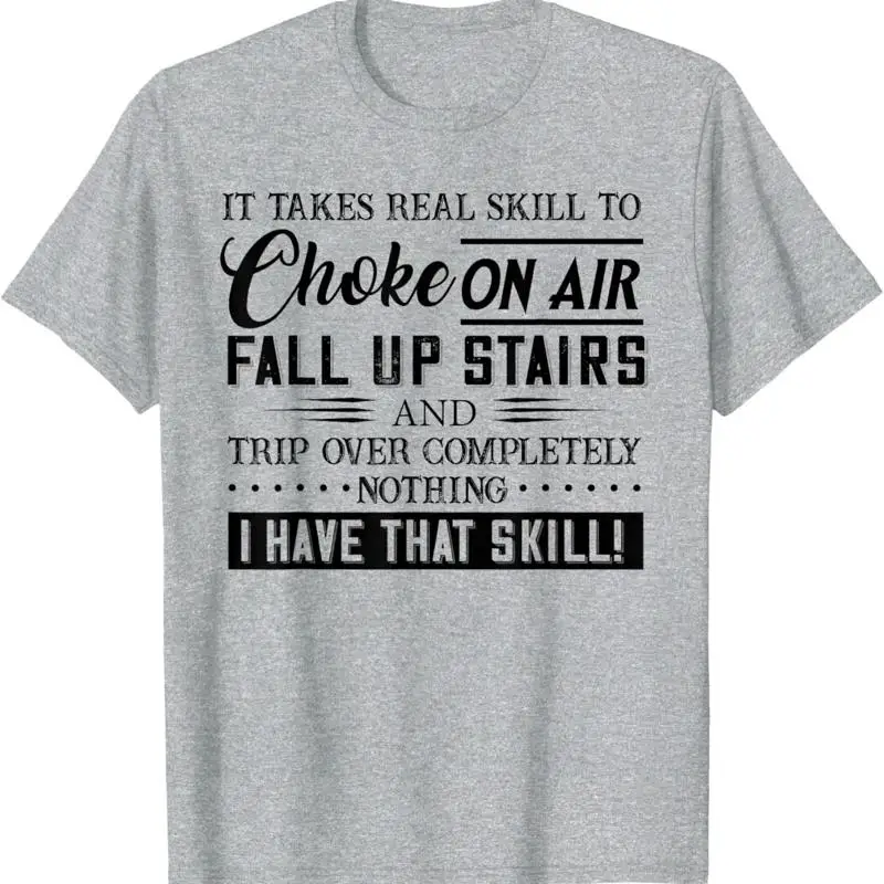 It Takes Real Skill To Choke On Air Fall Up Stairs And Trip T Shirt