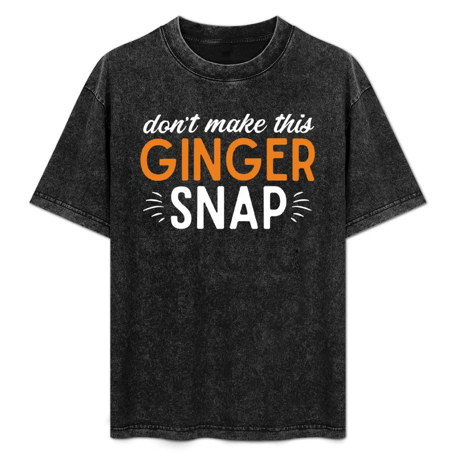 

Don't Make This Ginger Snap Joke Quote About Redhead Funny Red Hair Gifts T-Shirt vintage graphic tee t shirts for men cotton