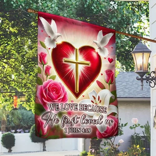 Christian Cross Valentine's Day We Love Because He First loved Us Graden Flag FFLCCE ZZA WWL IIC