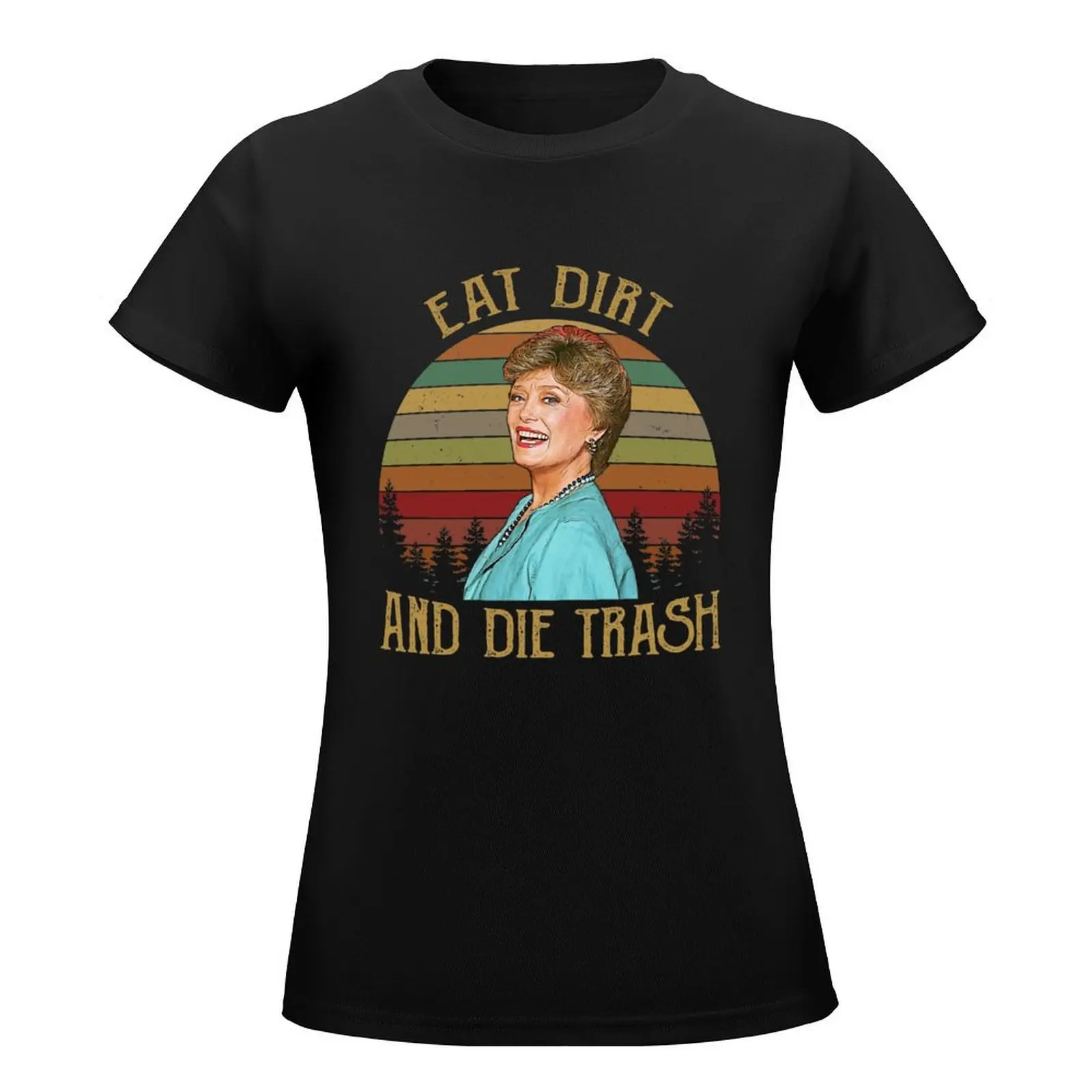 Eat Dirt and Die Trash Blanche Golden Girls Vintage Retro T-Shirt cute tops vintage clothes summer tops t shirt Women