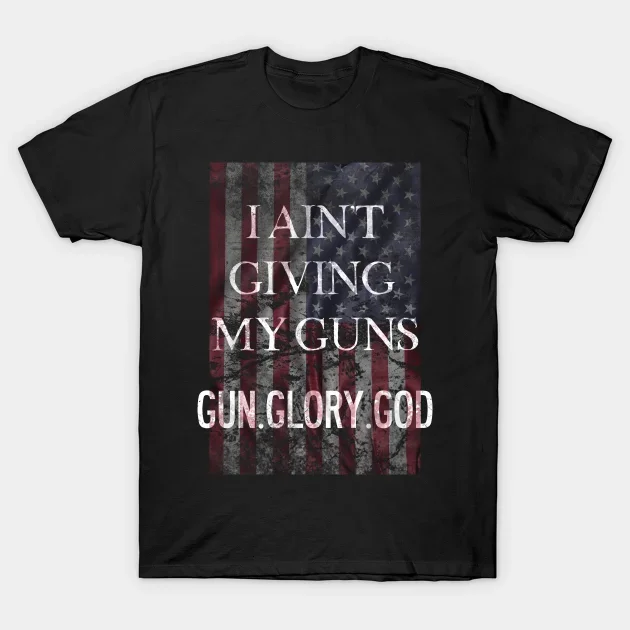 I Ain't Giving My Guns. USA Flag Second Amendment T-Shirt 100% Cotton O-Neck Summer Short Sleeve Casual Mens T-shirt Size S-3XL