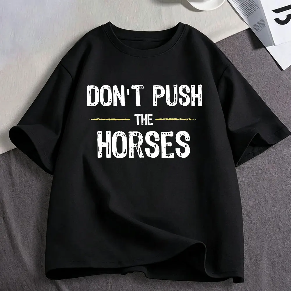 Don’t Push The Horses Funny Meme T Shirt Men's Women Clothing Cotton Oversized Short Sleeve T-shirts Tops Harajuku Streetwear