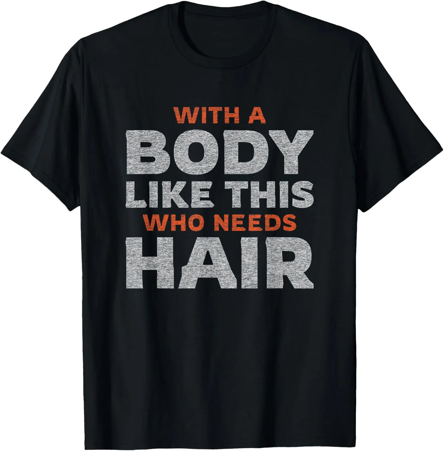 Men's Graphic Print T‑Shirt Casual Short Sleeve Crew Neck Tee Shirts, Soft Cotton Breathable Daily Summer Tops For Men Outdoor Streetwear Apparel Funny Bald Guy Man | With A Body Like This Who Needs Hair T-Shirt