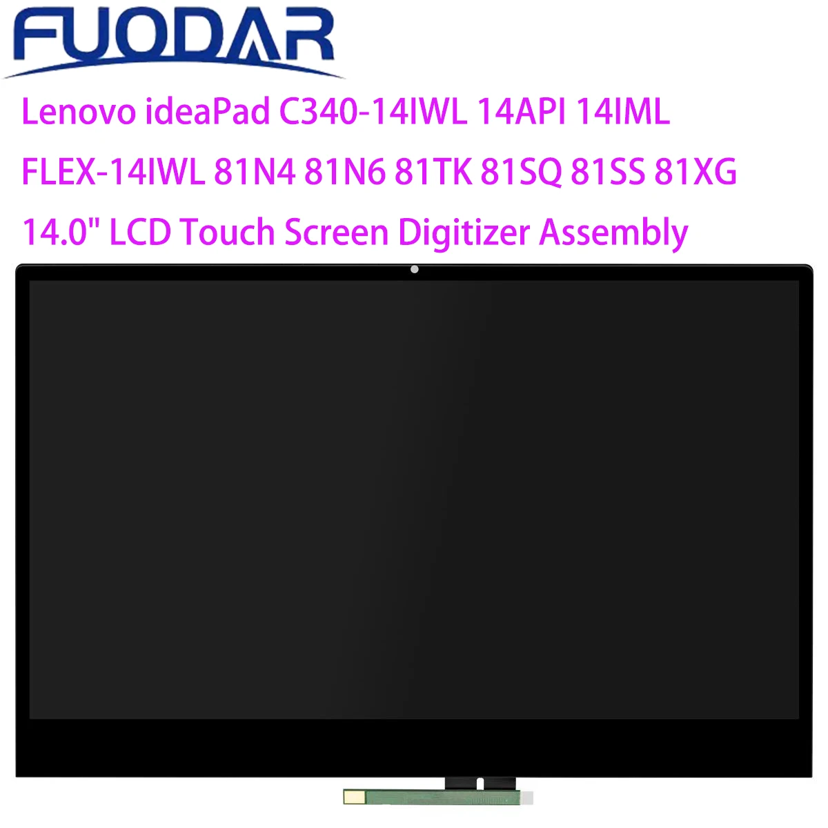 

Lenovo ideaPad C340-14IWL 14API 14IML FLEX-14IWL 81N4 81N6 81TK 81SQ 81SS 81XG For 14.0" LCD Touch Screen Digitizer Assembly