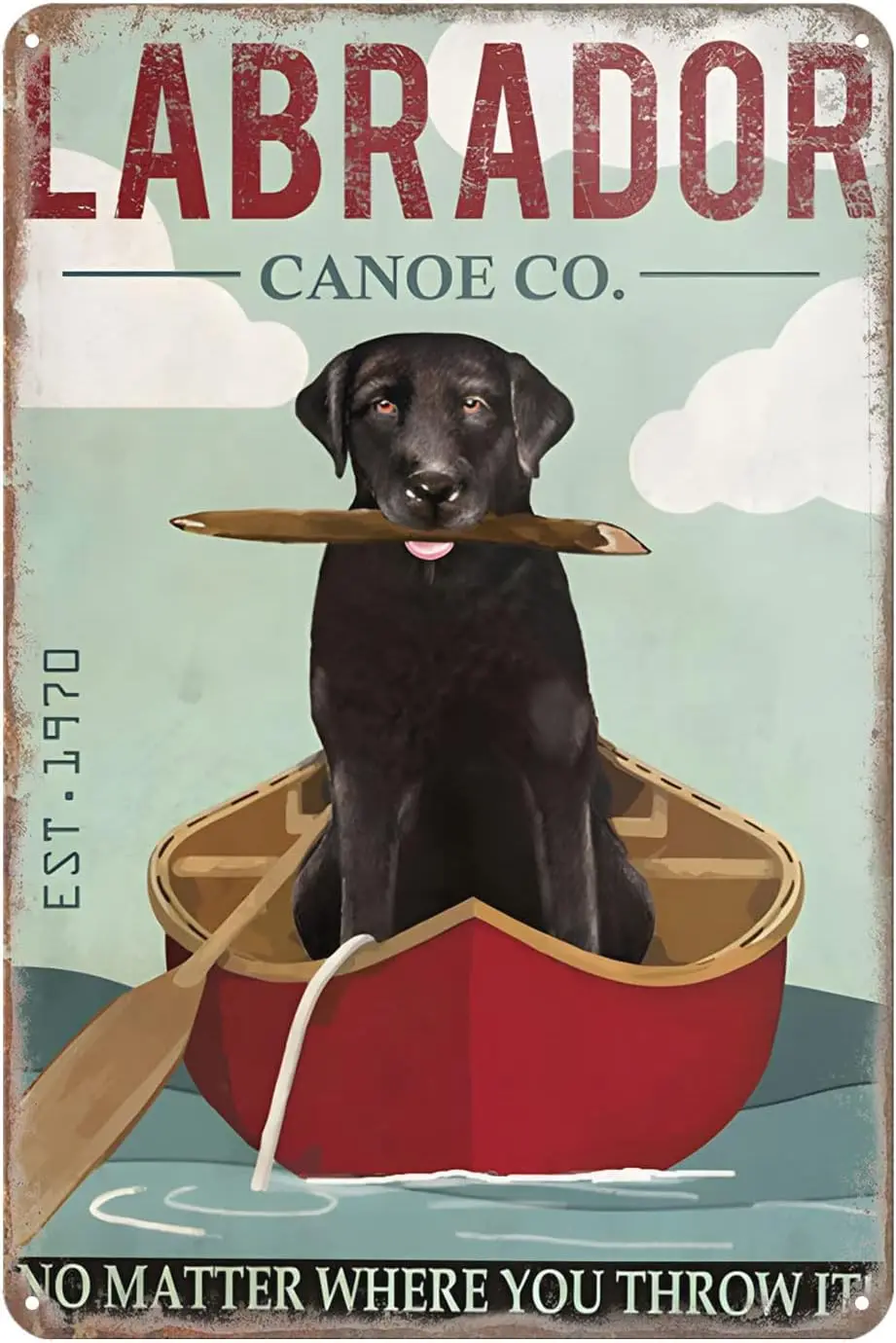 Retro Metal Sign Labrador Retriever Dog Canoe No Matter Where You Throw It Rustic Decor Vintage Tin Signs Home Kitchen Bar  sign