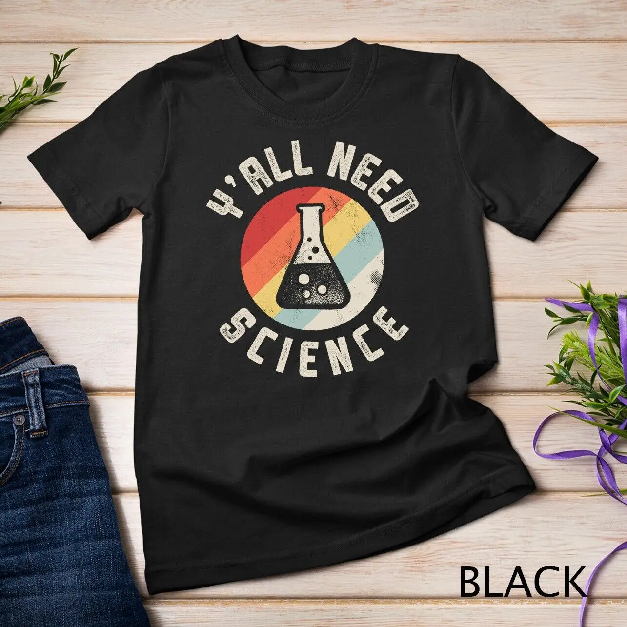 Hai bisogno di scienza chimica biologia insegnante di fisica studente t-shirt Unisex